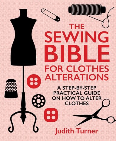 Judith Turner - Sewing Bible For Clothes Alterations, Inbunden