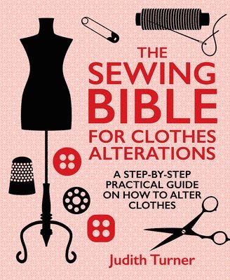 bokomslag The Sewing Bible For Clothes Alterations