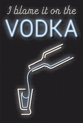 I Blame It on the Vodka