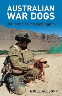 bokomslag Australian War Dogs: The Story of Four-Legged Diggers