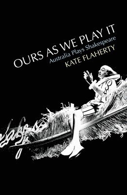 Ours as We Play It: Australia Plays Shakespeare 1