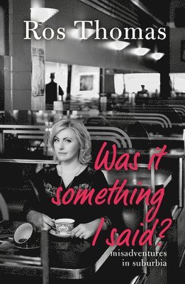 Ros Thomas - Was It Something I Said?: Misadventures in Suburbia, Häftad