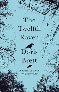 bokomslag The Twelfth Raven: A Memoir of Stroke, Love and Recovery