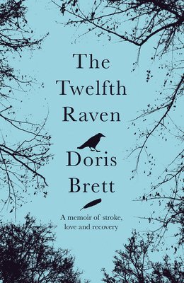 The Twelfth Raven: A Memoir of Stroke, Love and Recovery 1