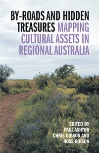 bokomslag By-Roads and Hidden Treasures: Mapping Cultural Assets in Regional Australia