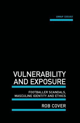 Rob Cover - Vulnerability and Exposure: Footballer Scandals, Masculine Identity and Ethics, Häftad