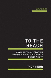 bokomslag To the Beach: Community Conservation and Its Role in 'Sustainable Development'
