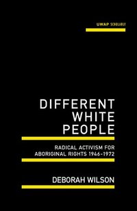 bokomslag Different White People: Radical Activism for Aboriginal Rights 1946-1972