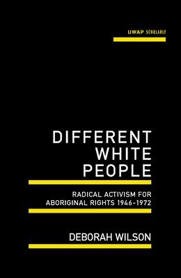 bokomslag Different White People: Radical Activism for Aboriginal Rights 1946-1972
