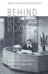 bokomslag Behind Glass Doors: The World of Australian Advertising Agencies 1959-1989
