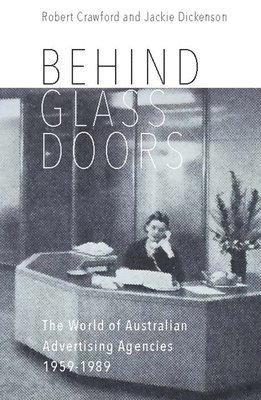 bokomslag Behind Glass Doors: The World of Australian Advertising Agencies 1959-1989