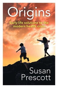 bokomslag Origins: Early-Life Solutions to the Modern Health Crisis