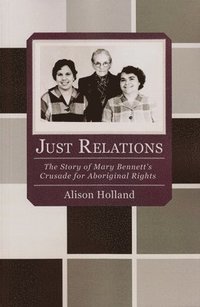bokomslag Just Relations: The Story of Mary Bennett's Crusade for Aboriginal Rights