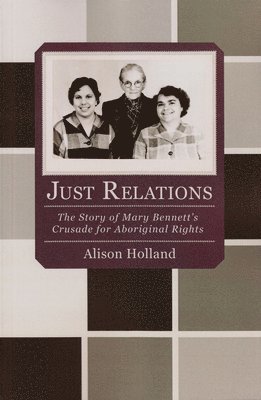 Alison Holland - Just Relations: The Story of Mary Bennett's Crusade for Aboriginal Rights, Häftad