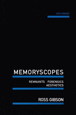 Ross Gibson - Memoryscopes: Remnants, Forensics, Aesthetics, Häftad