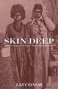 bokomslag Skin Deep: Settler Impressions of Aboriginal Women