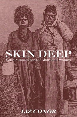 bokomslag Skin Deep: Settler Impressions of Aboriginal Women