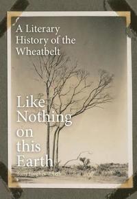 bokomslag Like Nothing on This Earth: A Literary History of the Wheatbelt