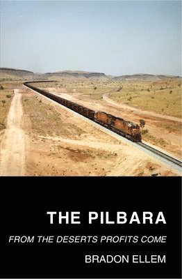 Bradon Ellem - The Pilbara: From the Deserts Profits Come, Häftad