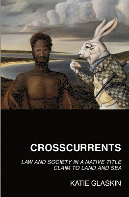 Katie Glaskin - Crosscurrents: Law and Society in a Native Title Claim to Land and Sea, Häftad