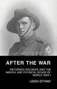 bokomslag After the War: Returned Soldiers and the Mental and Physical Scars of World War I