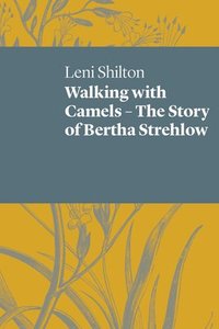 bokomslag Walking with Camels: The Story of Bertha Strehlow
