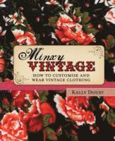 bokomslag Minxy Vintage: How to customise and wear vintage clothing
