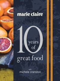 bokomslag &quot;Marie Claire: 10 Years of Great Food with Michele Cranston&quot;