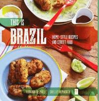 bokomslag This is brazil - home-style recipes and street food