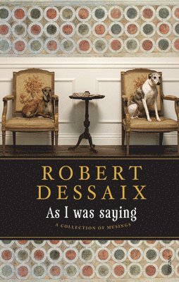 Robert Dessaix - As I Was Saying: A Collection of Musings, Häftad