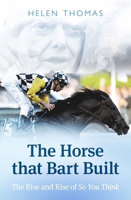 Helen Thomas - The Horse That Bart Built: So You Think's Incredible Journey, Häftad