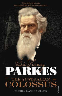 Sir Henry Parkes: The Australian Colossus 1