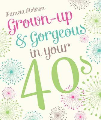Grown-Up & Gorgeous in Your 40s