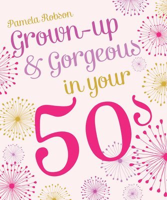 Pamela Robson - Grown-Up & Gorgeous in Your 50s, Häftad