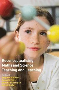 bokomslag Reconceptualising Maths and Science Teaching and Learning