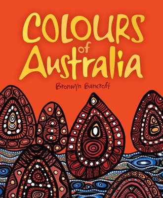 Bronwyn Bancroft - Colours of Australia, Inbunden