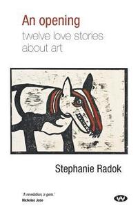 bokomslag An Opening: Twelve love stories about art