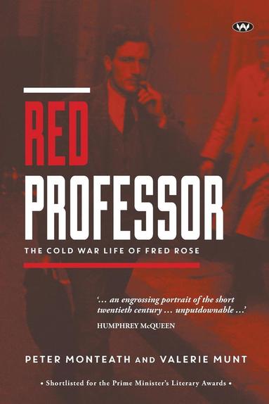 Peter Monteath, Valerie Munt - Red Professor: The Cold War life of Fred Rose, Häftad