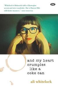 bokomslag And My Heart Crumples Like a Coke Can