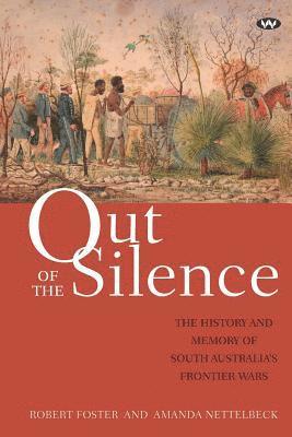 bokomslag Out of the Silence: The history and memory of South Australia's frontier wars
