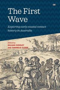 bokomslag The First Wave: Exploring early coastal contact history in Australia