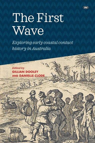bokomslag The First Wave: Exploring early coastal contact history in Australia