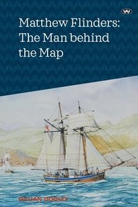 bokomslag Matthew Flinders: The Man Behind The Map
