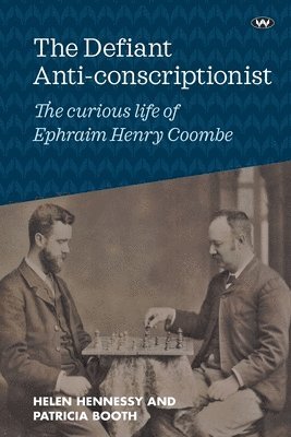 Helen Hennessy, Patricia Booth - The Defiant Anti-conscriptionist: The Curious Life of E.H. Coombe, Häftad