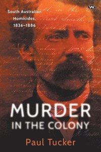 bokomslag Murder in the Colony: South Australian homicides, 1836-1886