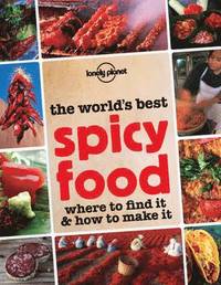 bokomslag Lonely Planet the World's Best Spicy Food: Where to Find It & How to Make It