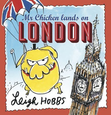 Leigh Hobbs - MR Chicken Lands on London, Inbunden