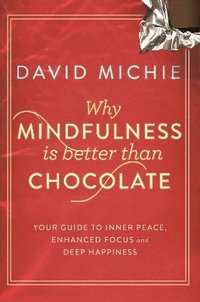 bokomslag Why Mindfulness is Better Than Chocolate