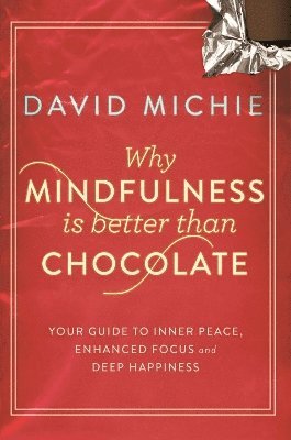 David Michie - Why Mindfulness is Better Than Chocolate, Häftad