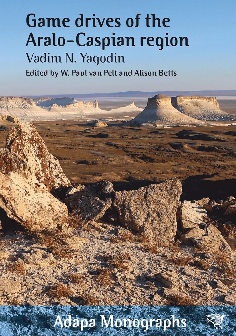 Vadim N. Yagodin, W. Paul van Pelt, Alison Betts - Game Drives of the Aralo-Caspian Region, Häftad